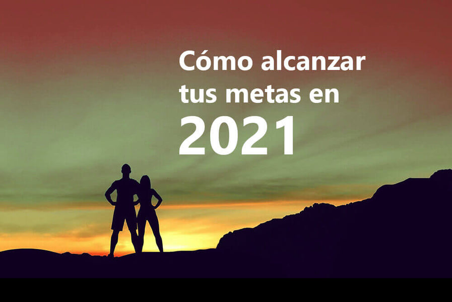 5 Consejos para alcanzar tus metas en 2021 con todo